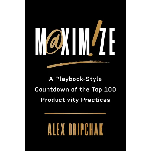 Maximize: A Playbook-Style Countdown of the Top 100 Productivity Practices