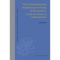 Pietro Pomponazzi and the Renaissance Theory of the Elements: A Study with Editions of Unpublished Texts