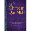 Christ in Our Midst: Daily Lenten Reflections Through Scripture and Gregorian Chant
