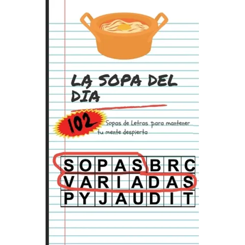 La Sopa del Día: 102 Sopas Letras Variadas: 102 Sopas Variadas. Pasatiempos en forma de Sopas de Letras Variadas para adultos para mant