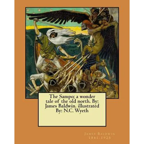 The Sampo; a wonder tale of the old north. By: James Baldwin. illustrated By: N.C. Wyeth