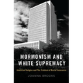Mormonism and White Supremacy: American Religion and the Problem of Racial Innocence
