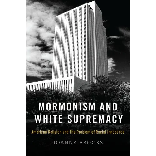 Mormonism and White Supremacy: American Religion and the Problem of Racial Innocence