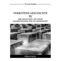 Verbotene Geschichte IV - Der Holocaust, ein neues Glaubensdogma für die Menschheit: Die Rolle der jüdischen Agenten in der Zeitgeschichte