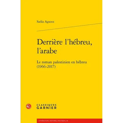 Derriere l'Hebreu, l'Arabe: Le Roman Palestinien En Hebreu (1966-2017)