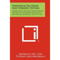 Symposium on Shear and Torsion Testing: Presented at the Sixty-Third Annual Meeting of the American Society for Testing Materials, June 28, 1960