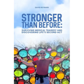 Stronger Than Before Surviving Medical Tragedy and Discovering Life's Second Act