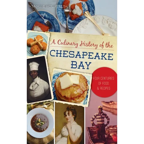 Culinary History of the Chesapeake Bay: Four Centuries of Food and Recipes