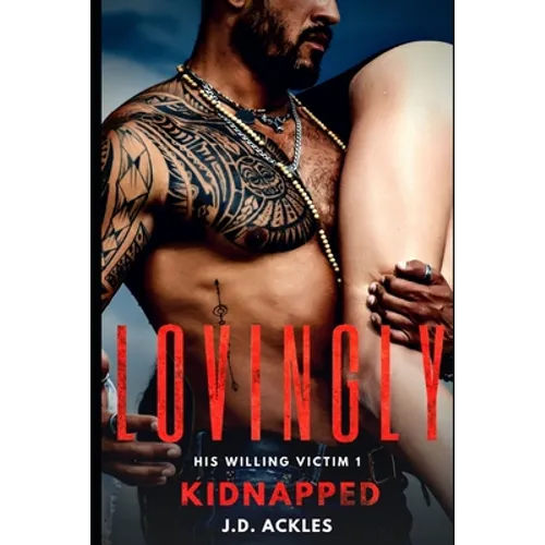 Lovingly Kidnapped - His Willing Victim 1: A dark BDSM/DDLG mafia erotic romance