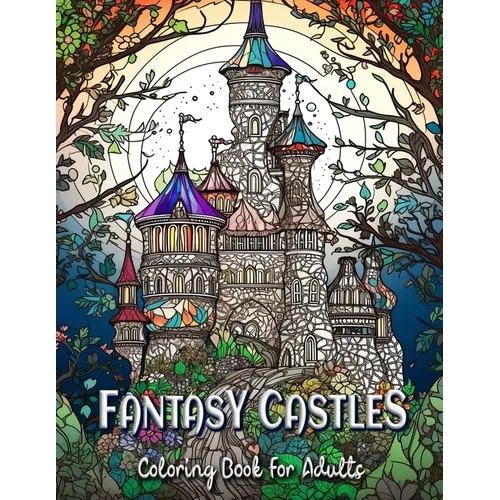 Fantasy Castles Coloring Book for Adults: Relax and Unwind with Magical Castle Scenes