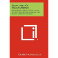 Principles Of Paleoecology: An Introduction To The Study Of How And Where Animals And Plants Lived In The Past