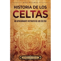 Historia de los celtas: Un apasionante retrato de los celtas