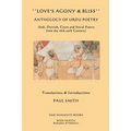 Love's Agony & Bliss: Anthology of Urdu Poetry: (Sufi, Dervish, Court and Social Poetry from the 16th-2oth Century)