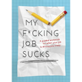 My F*cking Job Sucks: A Guided Workbook for When Your Job Is Driving You Crazy