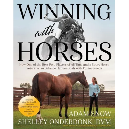 Winning with Horses: How One of the Best Polo Players of All Time and a Sport Horse Veterinarian Balance Human Goals with Equine Needs