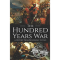 The Hundred Years War: A History from Beginning to End