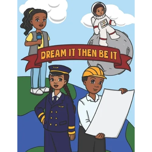 Dream It Then Be It: African American Coloring Book For Kids Be What You Want To Be - Nothing Is Impossible A Positive Activity Book For Children's