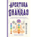 Apertura de tus chakras: La guía definitiva para principiantes para equilibrar los Chakras, y radiar energía positiva