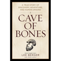Cave of Bones: A True Story of Discovery, Adventure, and Human Origins