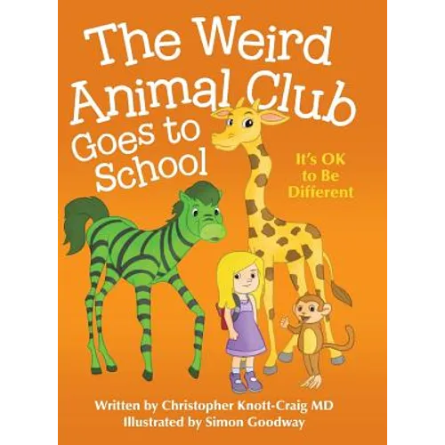 The Weird Animal Club Goes to School: Its Ok to Be Different