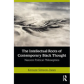 The Intellectual Roots of Contemporary Black Thought: Nascent Political Philosophies