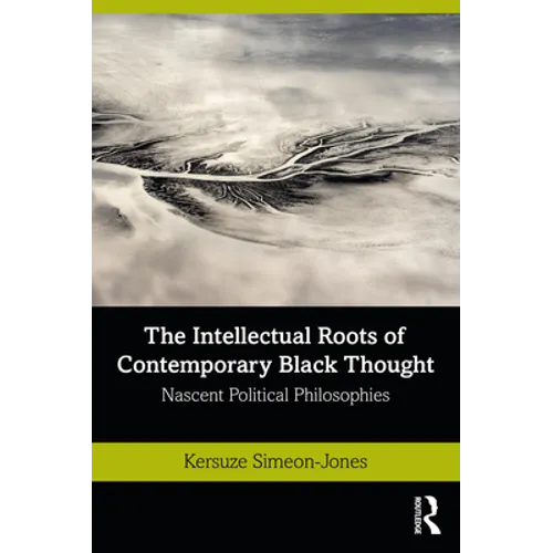 The Intellectual Roots of Contemporary Black Thought: Nascent Political Philosophies