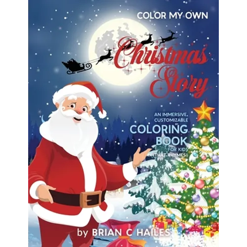 Color My Own Christmas Story: An Immersive, Customizable Coloring Book for Kids (That Rhymes!)