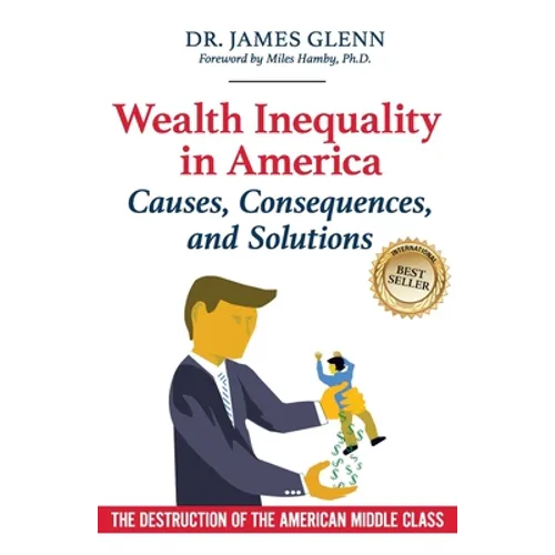 Wealth Inequality in America: Causes, Consequences, and Solutions: The Destruction of the American Middle Class