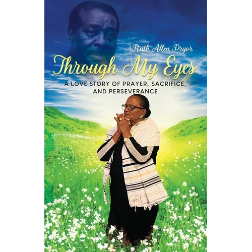 Through My Eyes: A Love Story of Prayer, Sacrifice, and Perseverance