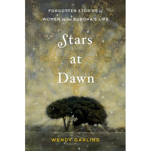 Stars at Dawn: Forgotten Stories of Women in the Buddha's Life