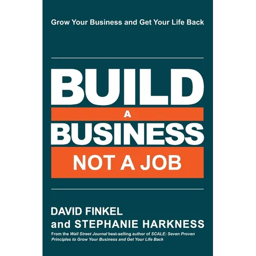 Build a Business Not a Job: Grow Your Business & Get Your Life Back