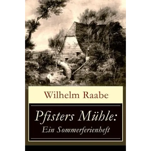 Pfisters Mühle: Ein Sommerferienheft: Der erste deutsche Umwelt-Roman: Veränderungen durch Industrielle Revolution