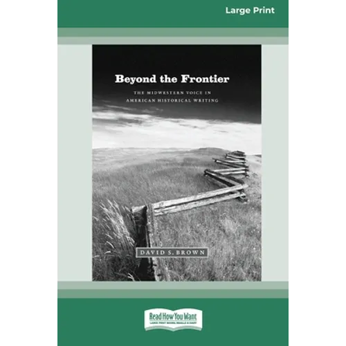 Beyond the Frontier: The Midwestern Voice in American Historical Writing (16pt Large Print Edition)