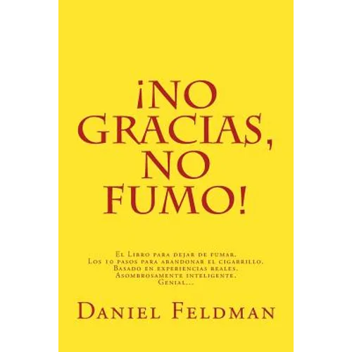 No gracias, no fumo!: El Libro para dejar de fumar. Los 10 pasos para abandonar el cigarrillo. Basado en experiencias reales. Asombrosamente