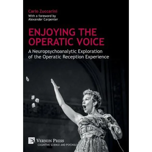 Enjoying the Operatic Voice: A Neuropsychoanalytic Exploration of the Operatic Reception Experience