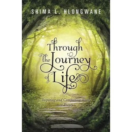 Through the Journey of Life: Inspiring and Comforting Words in Poetry