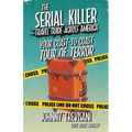 The Serial Killer Travel Guide Across America: Your Coast-To-Coast Tour Of Terror