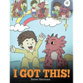 I Got This!: A Dragon Book To Teach Kids That They Can Handle Everything. A Cute Children Story to Give Children Confidence in Handling Difficult Situ