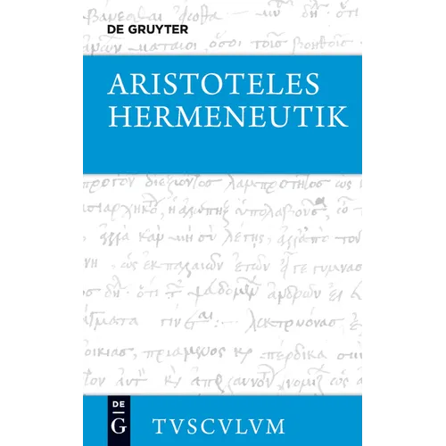 Hermeneutik / Peri Hermeneias: Griechisch - Deutsch
