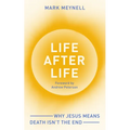 Life After Life: Why Jesus Means Death Isn't the End