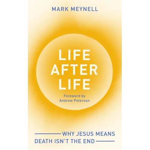 Life After Life: Why Jesus Means Death Isn't the End