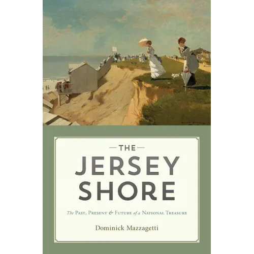 The Jersey Shore: The Past, Present & Future of a National Treasure