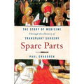 Spare Parts: The Story of Medicine Through the History of Transplant Surgery