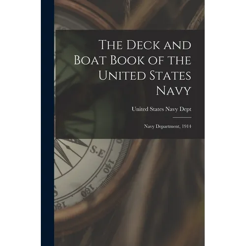 The Deck and Boat Book of the United States Navy: Navy Department, 1914