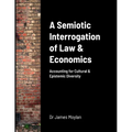 A Semiotic Interrogation of Law & Economics: Accounting for Cultural & Epistemic Diversity