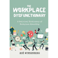 The Workplace Dysfunctionary: A Satirical Dictionary of Workplace Absurdity