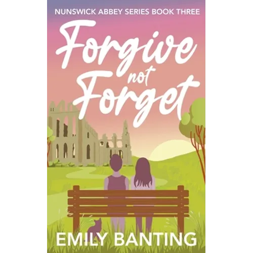 Forgive not Forget (The Nunswick Abbey Series Book 3): A contemporary, lesbian, village romance series