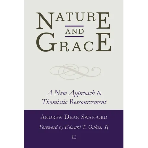 Nature and Grace: A New Approach to Thomistic Ressourcement