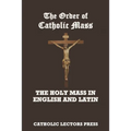 The Order of Catholic Mass: The Holy Mass in English and Latin