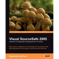 Visual SourceSafe 2005 Software Configuration Management in Practice